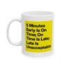 5 Minutes Early Is on Time; on Time Is Late; Late Is Unacceptable Mug