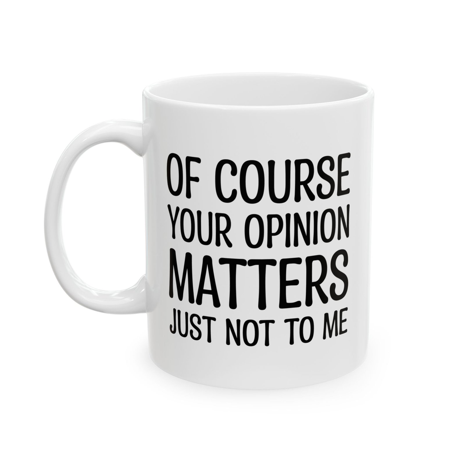 Of Course Your Opinion Matters Just Not To Me Mug