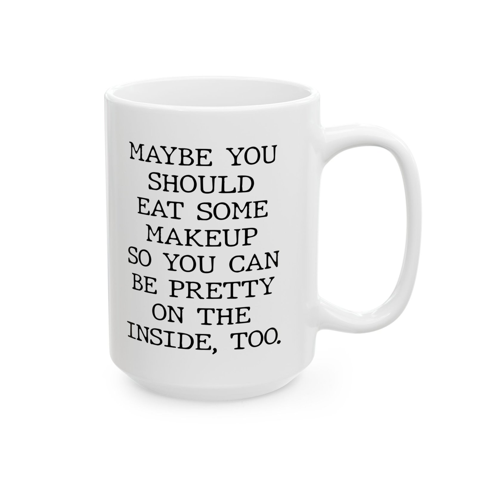 Maybe You Should Eat Some Makeup mug