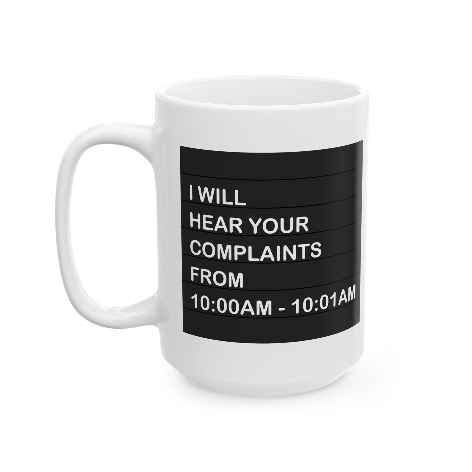 I Will Hear Your Complaints From 10:00AM–10:01AM Coffee Mug