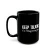 Keep Talking I'm Diagnosing You Black Mug