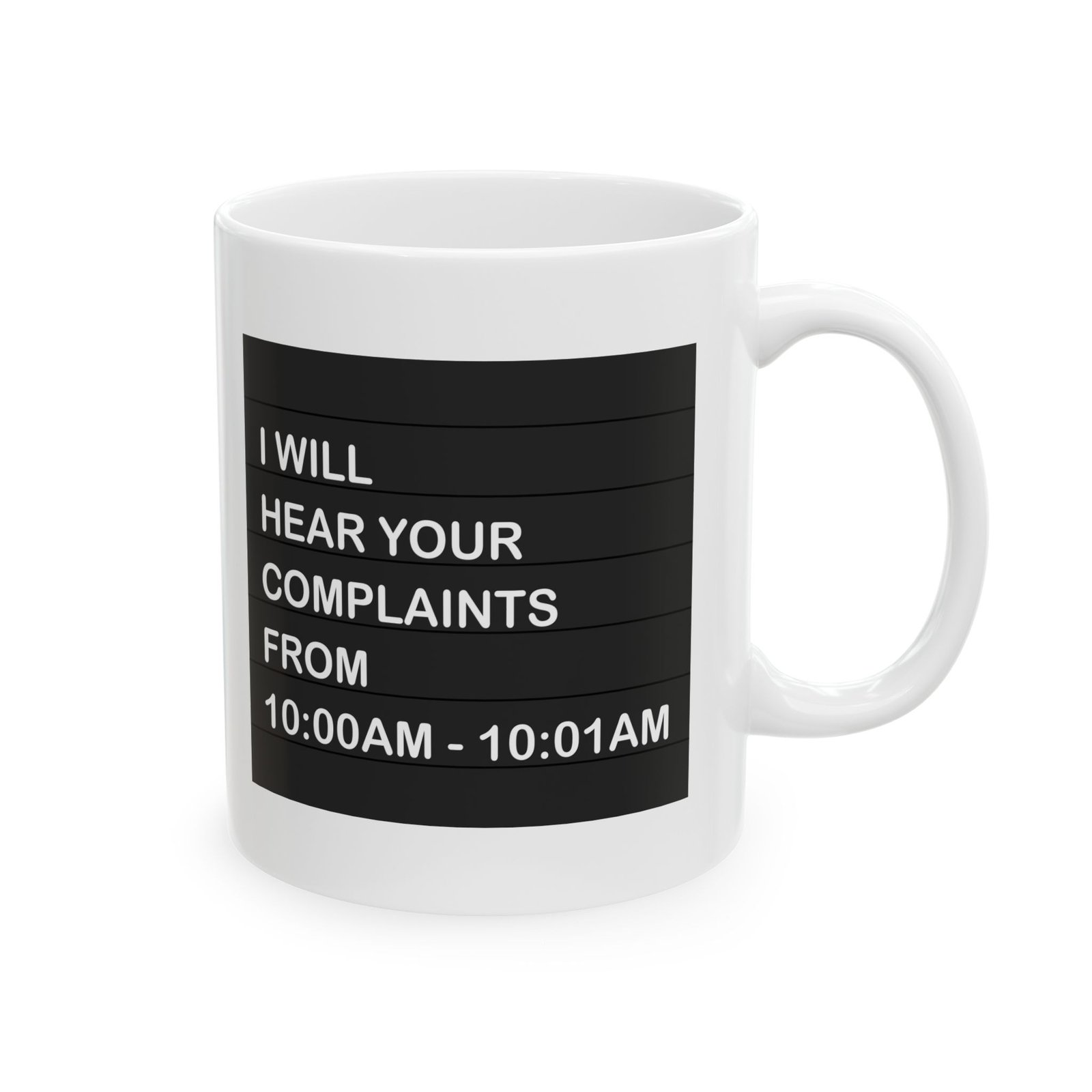 I Will Hear Your Complaints From 10:00AM–10:01AM Coffee Mug