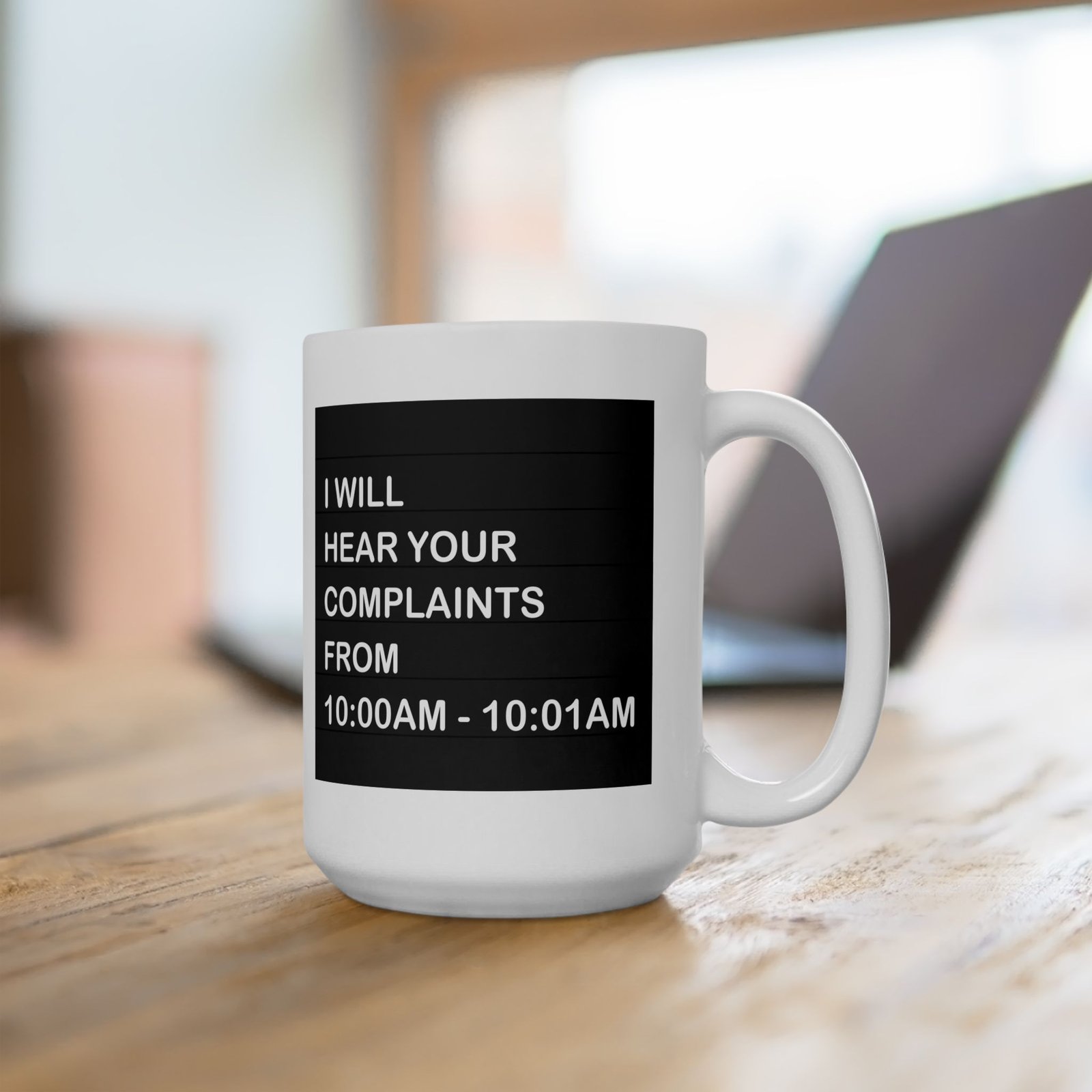 I Will Hear Your Complaints From 10:00AM–10:01AM Coffee Mug