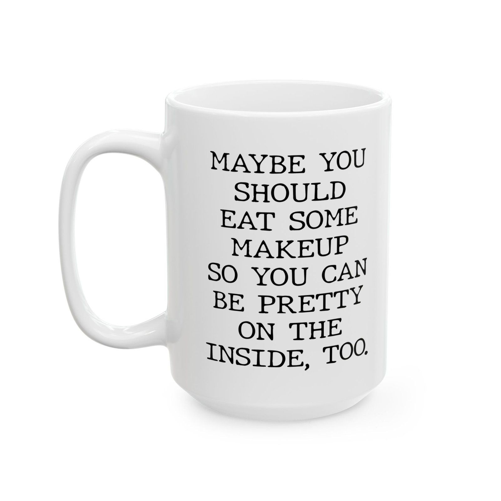 Maybe You Should Eat Some Makeup mug
