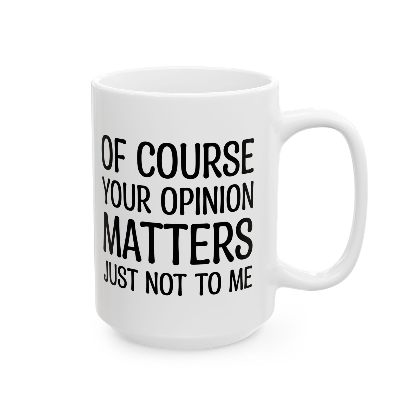 Of Course Your Opinion Matters Just Not To Me Mug