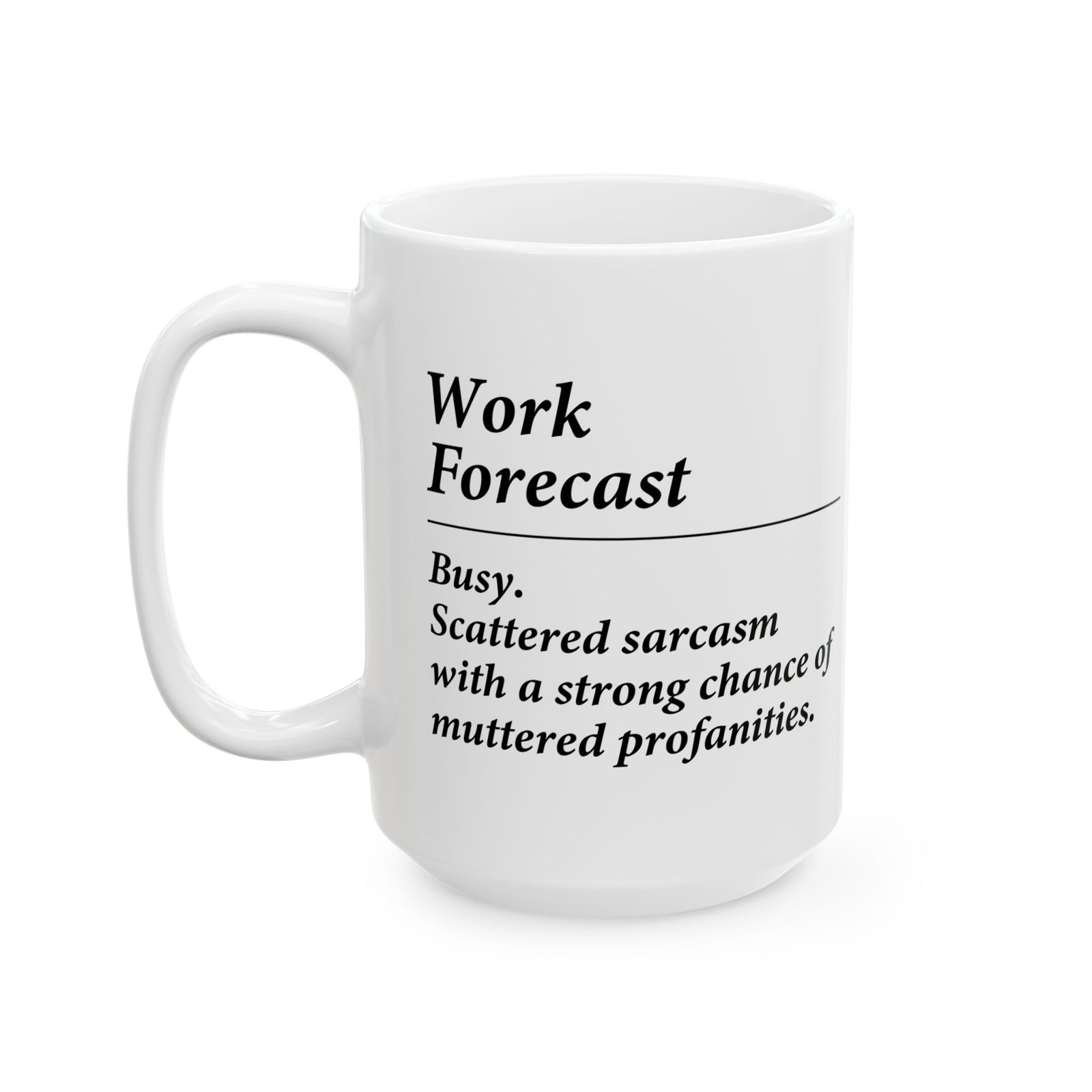 Work Forecast Busy. Scattered sarcasm with a strong chance of muttered profanities