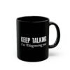Keep Talking I'm Diagnosing You Black Mug