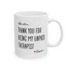 Thank You For Being My Unpaid Therapist Mug