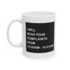 I Will Hear Your Complaints From 10:00AM–10:01AM Coffee Mug