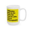 5 Minutes Early Is on Time; on Time Is Late; Late Is Unacceptable Mug