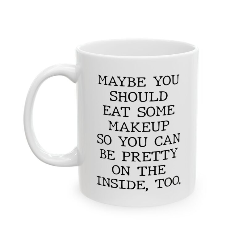Maybe You Should Eat Some Makeup mug