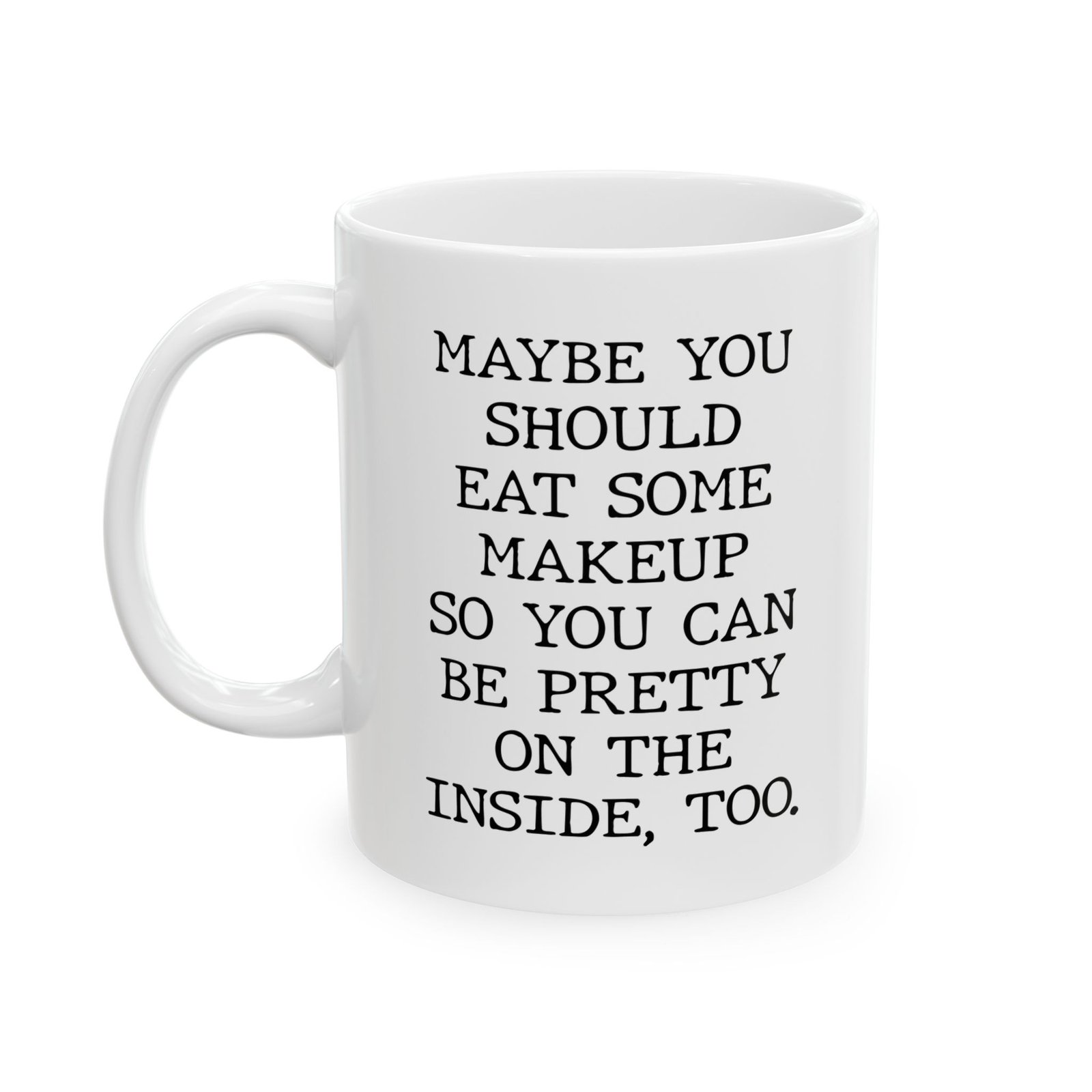 Maybe You Should Eat Some Makeup mug