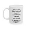 Coffee Doesn’t Ask Stupid Questions Mug