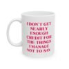 I Don’t Get Nearly Enough Credit for the Things mug