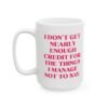 I Don’t Get Nearly Enough Credit for the Things mug