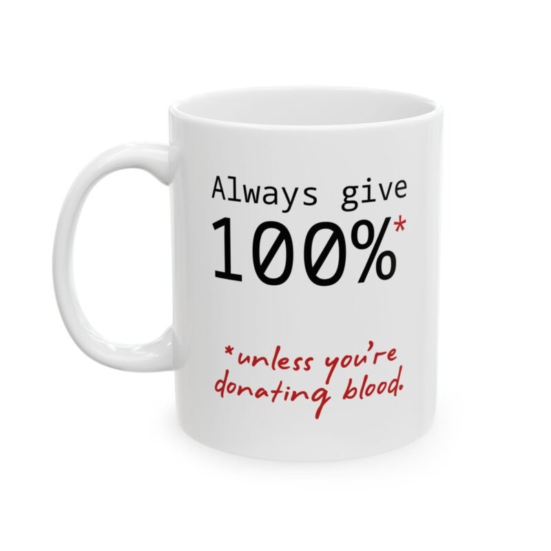 Always Give 100% Unless You’re Donating Blood Mug