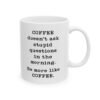 Coffee Doesn’t Ask Stupid Questions Mug