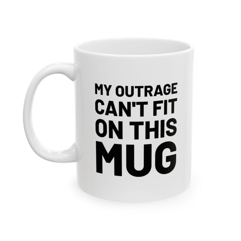My Outrage Can't Fit on This Mug