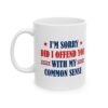 I’m Sorry Did I Offend You With My Common Sense Mug