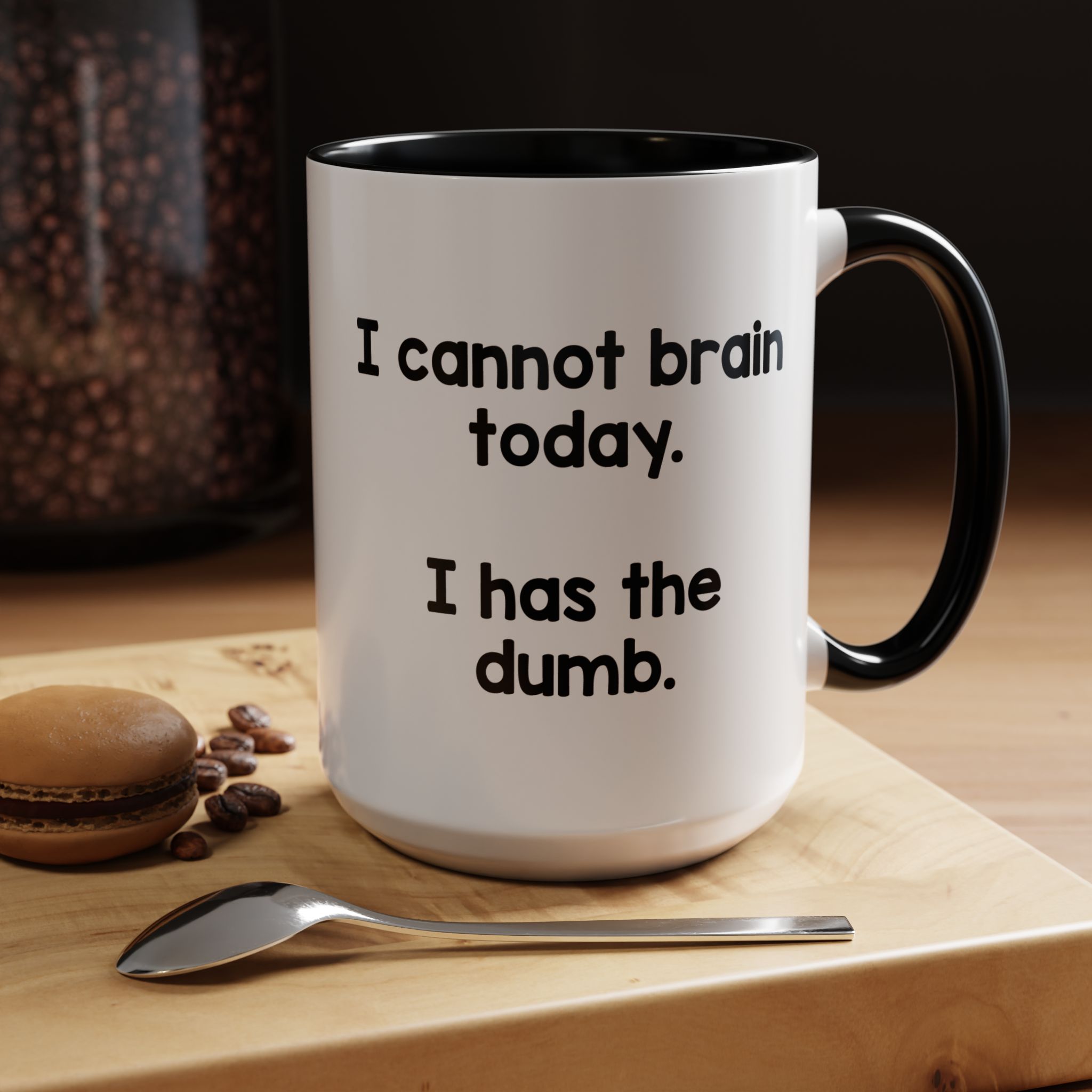I Cannot Brain Today I Has The Dumb Mug