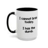 I Cannot Brain Today I Has The Dumb Mug