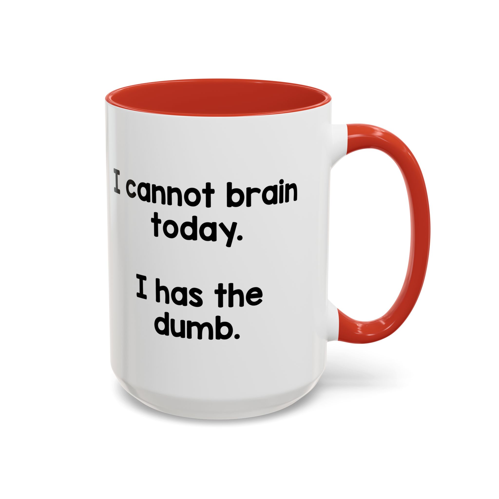 I Cannot Brain Today I Has The Dumb Mug