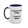 I Cannot Brain Today I Has The Dumb Mug