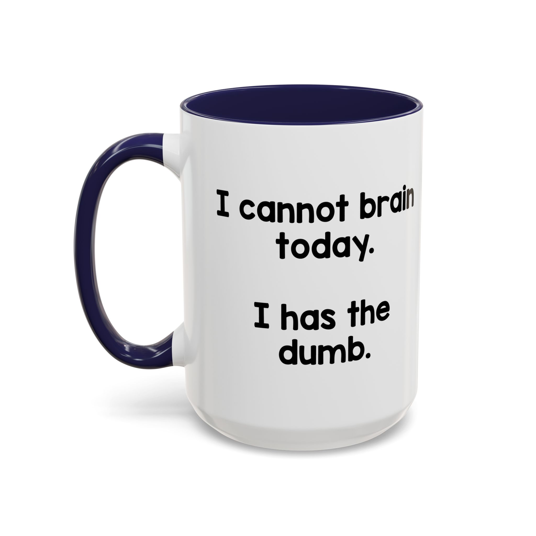 I Cannot Brain Today I Has The Dumb Mug
