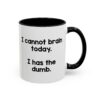 I Cannot Brain Today I Has The Dumb Mug