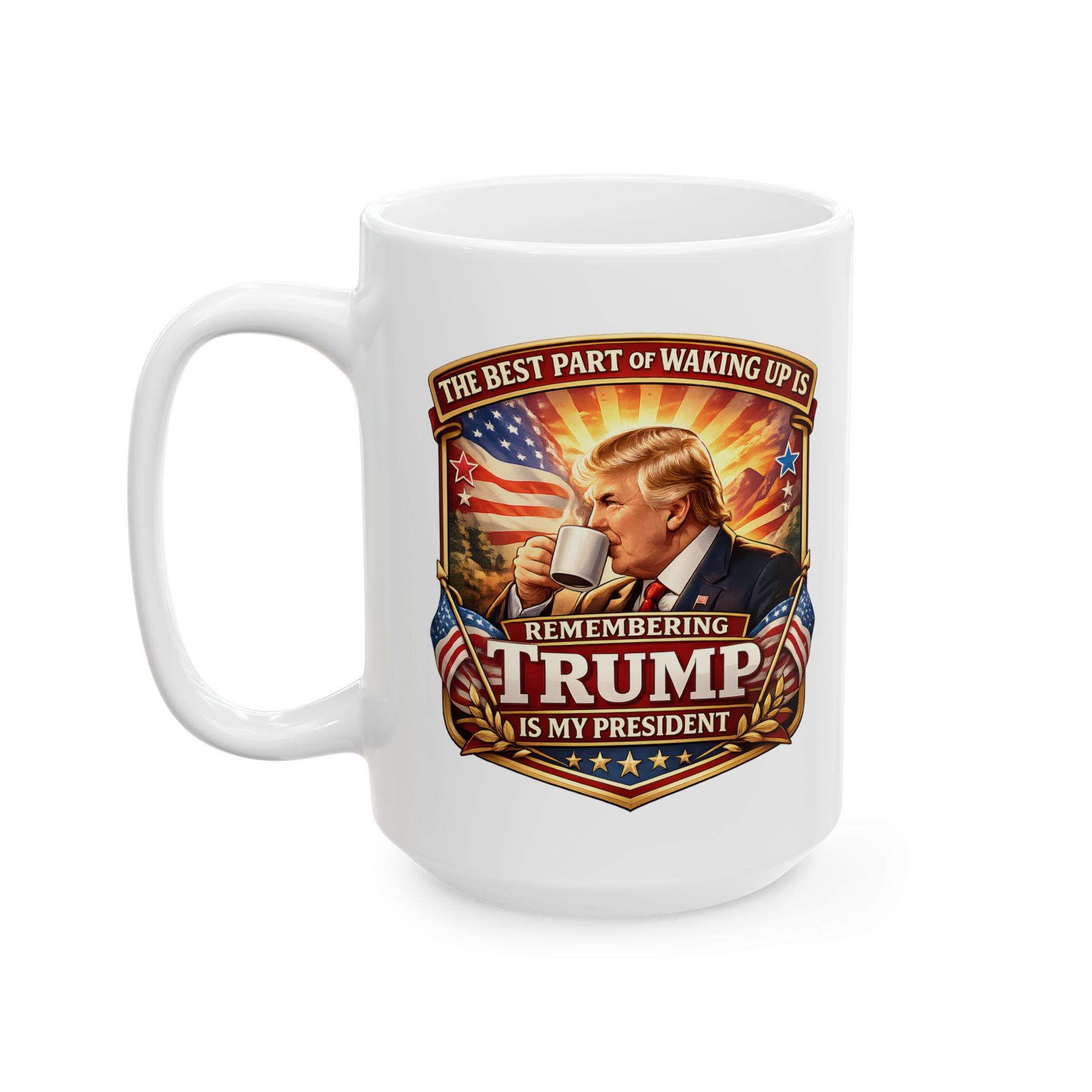 The Best Part of Waking Up Is Remembering Donald Trump Is President Mug