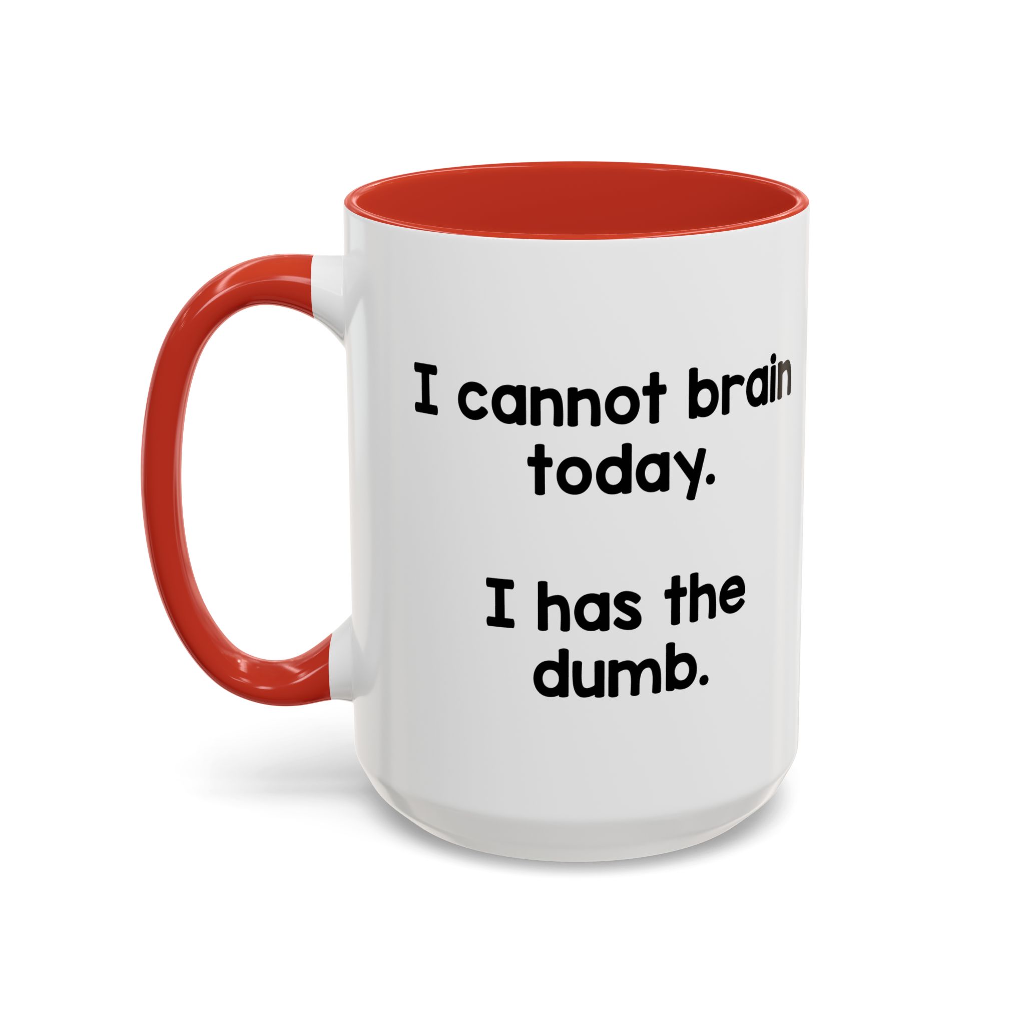 I Cannot Brain Today I Has The Dumb Mug