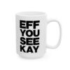 EFF YOU SEE KAY Mug