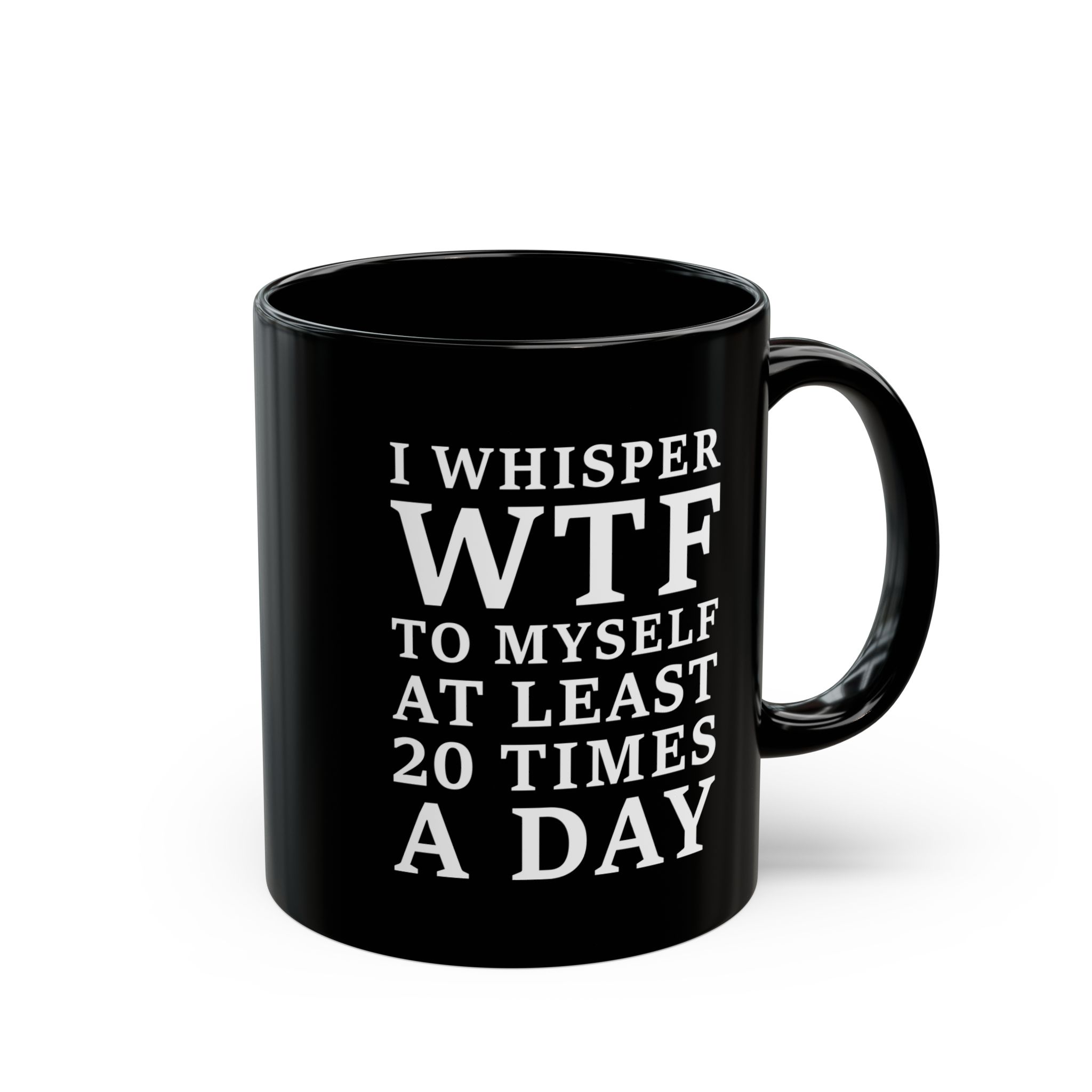 I Whisper WTF to Myself at Least 20 Times a Day Black Mug - Image 2