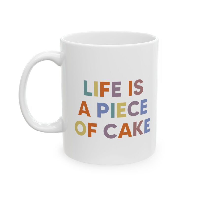 Life Is A Piece Of Cake Mug