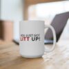 You Just Got Lit Up Mug