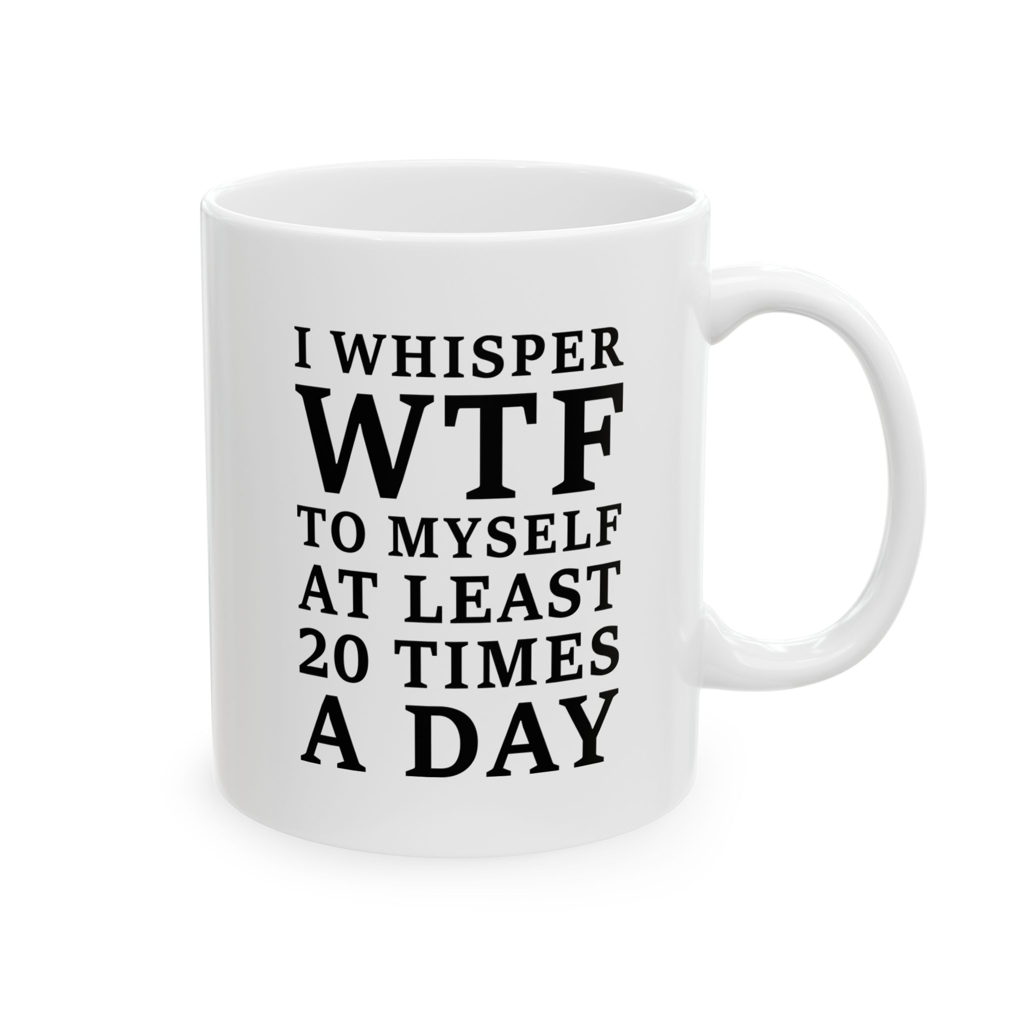 I Whisper WTF To Myself At Least 20 Times A Day Mug - Image 2
