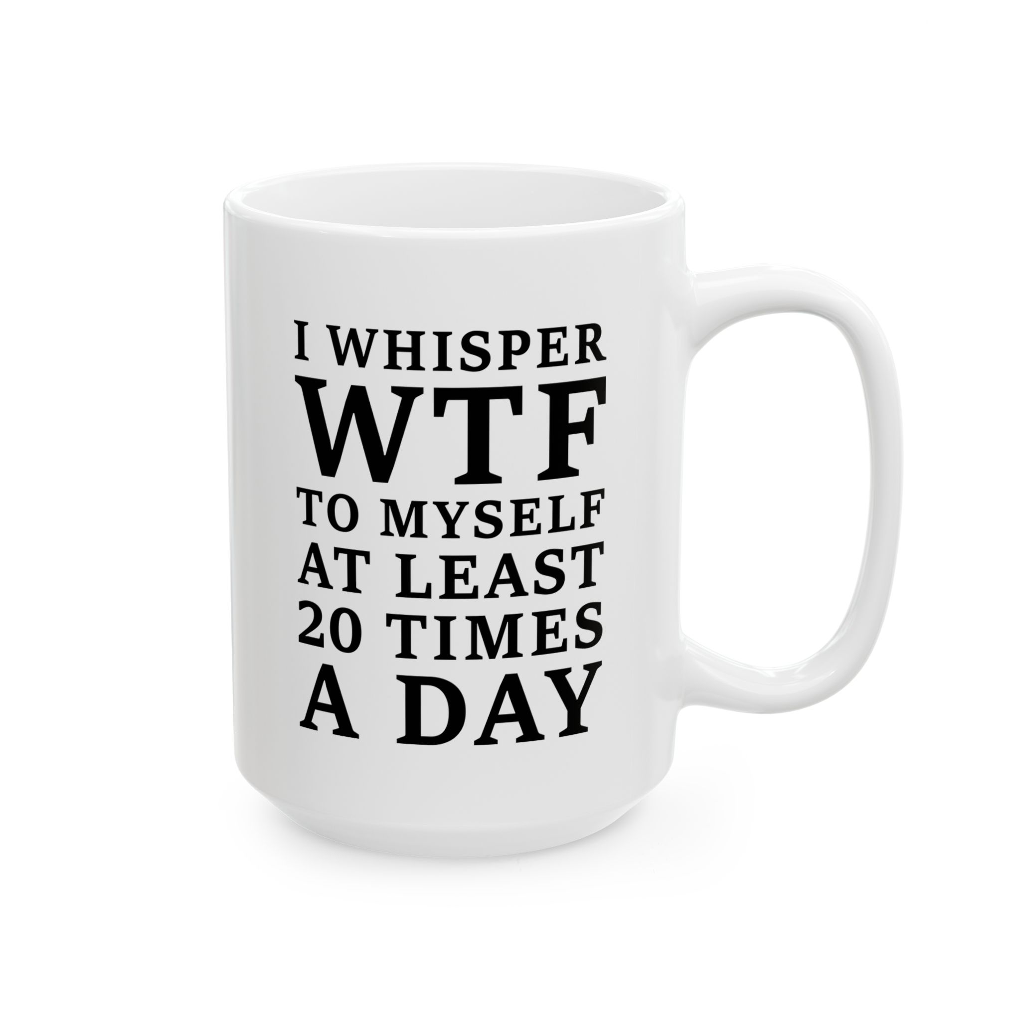 I Whisper WTF To Myself At Least 20 Times A Day Mug - Image 5