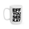 EFF YOU SEE KAY Mug