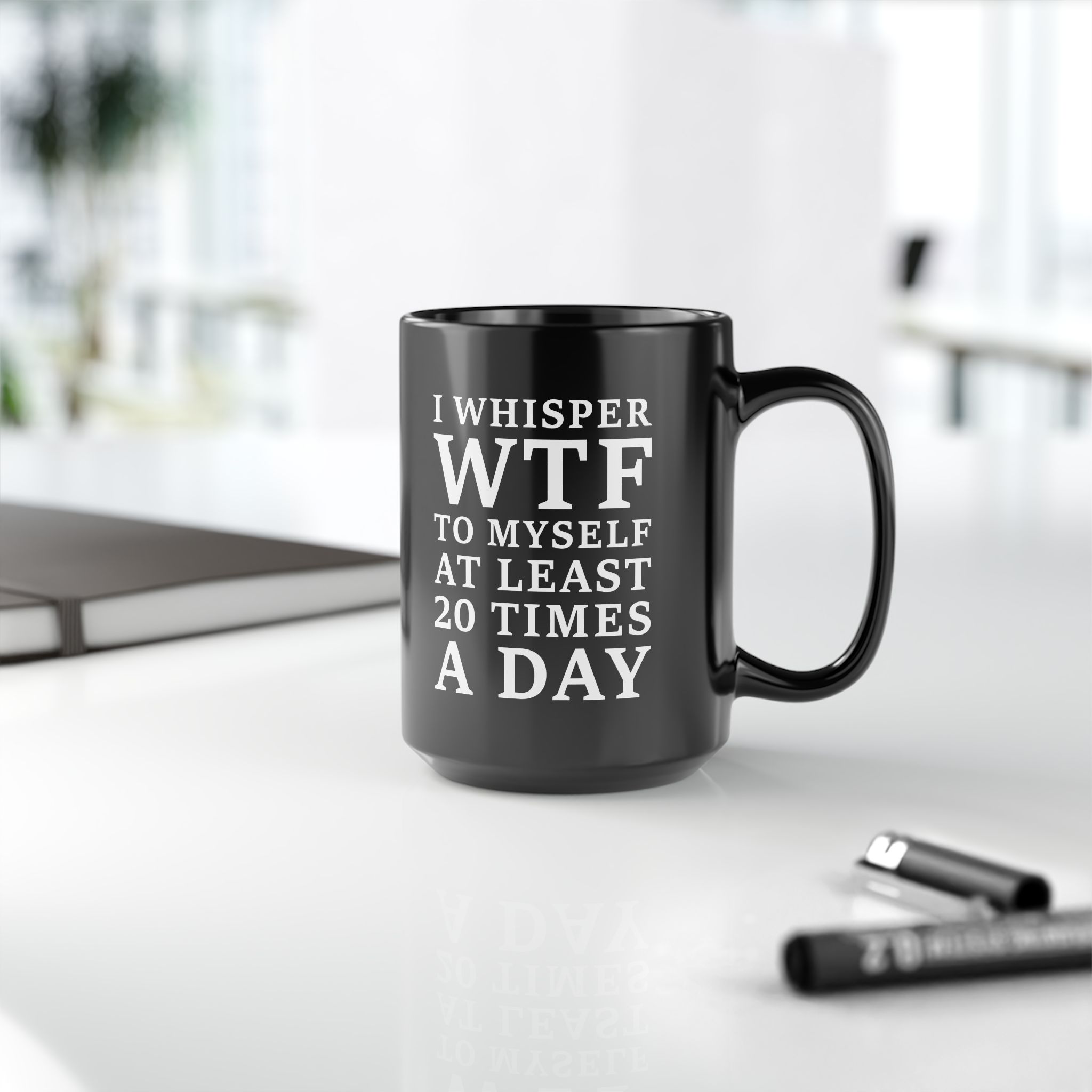 I Whisper WTF to Myself at Least 20 Times a Day Black Mug - Image 6