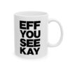EFF YOU SEE KAY Mug