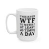 I Whisper WTF To Myself At Least 20 Times A Day funny sarcastic quote printed on white ceramic coffee mug