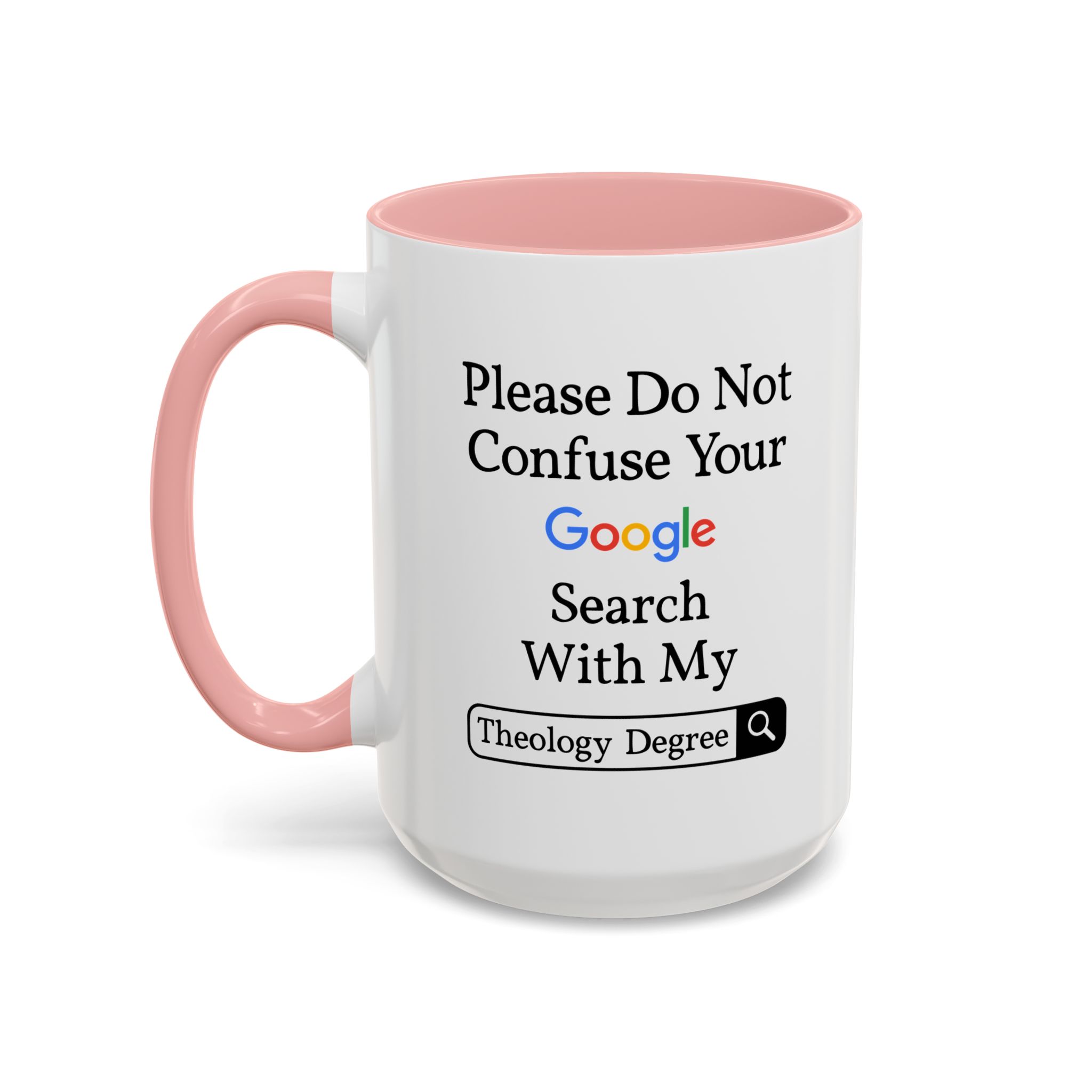 Please Do Not Confuse Your Google Search With My Theology Degree Mug - Image 17