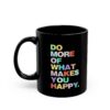 Do More Of What Makes You Happy Black Mug