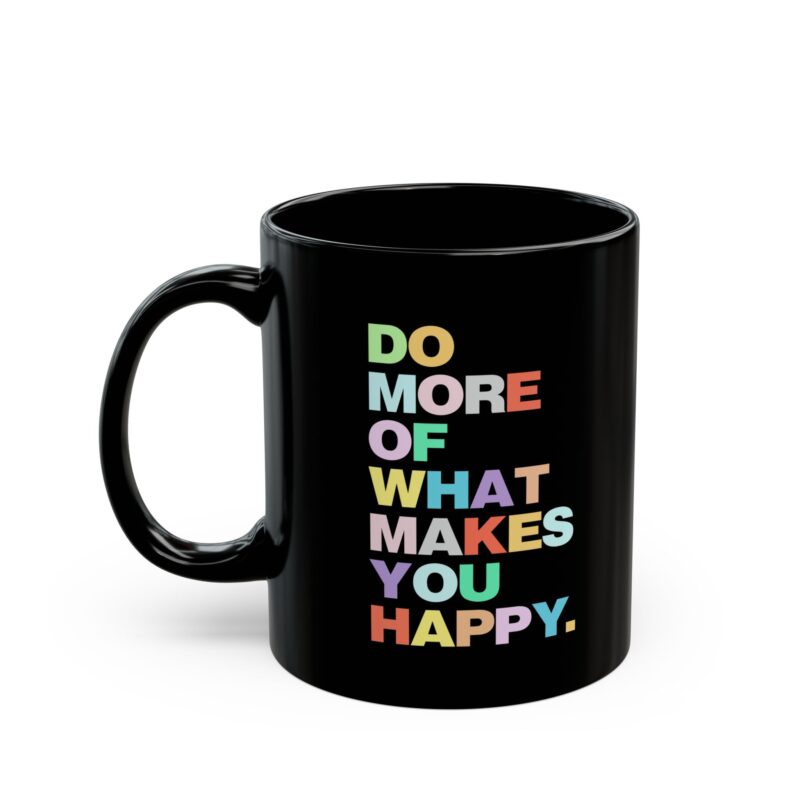 Do More Of What Makes You Happy Black Mug